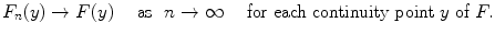 
$${F}_{n}(y) \rightarrow F(y)\ \ \ \mbox{ as }\ n \rightarrow \infty \ \ \ \mbox{ for each continuity point} \ y\mbox{ of} \ F. $$
