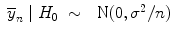 
$$\begin{array}{rcl}{ \overline{y}}_{n}\mid {H}_{0}& \sim & \mbox{ N}(0,{\sigma }^{2}/n)\end{array}$$
