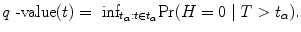 
$$q\mbox{ -value}(t) ={ \mbox{ inf}}_{{t}_{\alpha }:t\in {t}_{\alpha }}{\rm{Pr}} (H = 0\mid T > {t}_{\alpha }).$$
