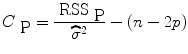 
$${C}_{\mbox{ P}} = \frac{{\mbox{ RSS}}_{\mbox{ P}}} {\widehat{{\sigma }}^{2}} - (n - 2p)$$
