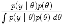 
$$\frac{p(y\mid \theta )p(\theta )} {\int \nolimits \nolimits p(y\mid \theta )p(\theta )\ d\theta }$$
