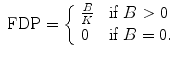 
$$\mbox{ FDP} = \left \{\begin{array}{ll} \frac{B} {K} &\mbox{ if }B > 0\\ 0 &\mbox{ if } B = 0. \end{array} \right.$$
