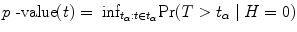 
$$p\mbox{ -value}(t) ={ \mbox{ inf}}_{{t}_{\alpha }:t\in {t}_{\alpha }}{\rm{Pr}} (T > {t}_{\alpha }\mid H = 0)$$
