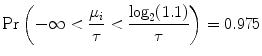 
$${\rm{Pr}} \left (-\infty < \frac{{\mu }_{i}} {\tau } < \frac{{\log }_{2}(1.1)} {\tau } \right ) = 0.975$$
