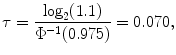 
$$\tau = \frac{{\log }_{2}(1.1)} {{\Phi }^{-1}(0.975)} = 0.070,$$
