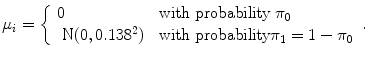 
$${\mu }_{i} = \left \{\begin{array}{ll} 0 &\mbox{ with probability ${\pi }_{0}$} \\ \mbox{ N}(0,0.13{8}^{2})&\mbox{ with probability}{\pi }_{1} = 1 - {\pi }_{0} \end{array} \right..$$
