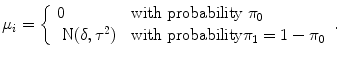 
$${\mu }_{i} = \left \{\begin{array}{ll} 0 &\mbox{ with probability ${\pi }_{0}$} \\ \mbox{ N}(\delta,{\tau }^{2})&\mbox{ with probability}{\pi }_{1} = 1 - {\pi }_{0} \end{array} \right..$$
