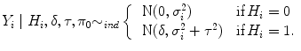 
$${Y }_{i}\mid {H}_{i},\delta,\tau,{\pi }_{0} {\sim }_{ind}\left \{\begin{array}{ll} \mbox{ N}(0,{\sigma }_{i}^{2}) &\mbox{ if}\,{H}_{i} = 0 \\ \mbox{ N}(\delta,{\sigma }_{i}^{2} + {\tau }^{2})&\mbox{ if}\,{H}_{i} = 1.\end{array} \right.$$
