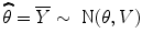 
$$\widehat{\theta } = \overline{Y } \sim \mbox{ N}(\theta,V )$$
