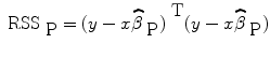 
$${\mbox{ RSS}}_{\mbox{ P}} = {(y -x\widehat{{\beta }}_{\mbox{ P}})}^{\mbox{ T}}(y -x\widehat{{\beta }}_{\mbox{ P}})$$
