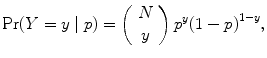 
$${\rm Pr} (Y = y\mid p) = \left (\begin{array}{c} N\\ y \end{array} \right ){p}^{y}{(1-p)}^{1-y},$$
