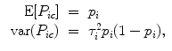 
$$\begin{array}{rcl} \mbox{ E}[{P}_{ic}]& =& {p}_{i} \\ \mbox{ var}({P}_{ic})& =& {\tau }_{i}^{2}{p}_{ i}(1 - {p}_{i}), \\ \end{array}$$
