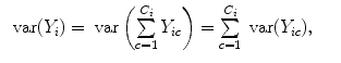 
$$\begin{array}{rcl} \mbox{ var}({Y }_{i}) = \mbox{ var}\left (\sum\limits_{c=1}^{{C}_{i} }{Y }_{ic}\right ) = \sum\limits _{c=1}^{{C}_{i} }\mbox{ var}({Y }_{ic}),& & \\ \end{array}$$
