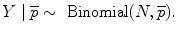 
$$Y \mid \overline{p} \sim \mbox{ Binomial}(N,\overline{p}).$$
