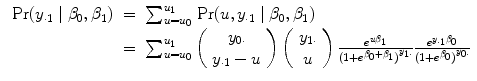 
$$\begin{array}{rcl} \mbox{ Pr}({y}_{\cdot 1}\mid {\beta }_{0},{\beta }_{1})& =& {\sum \nolimits }_{u={u}_{0}}^{{u}_{1} }\mbox{ Pr}(u,{y}_{\cdot 1}\mid {\beta }_{0},{\beta }_{1}) \\ & =& {\sum \nolimits }_{u={u}_{0}}^{{u}_{1} }\left (\begin{array}{c} {y}_{0\cdot } \\ {y}_{\cdot 1} - u \end{array} \right )\left (\begin{array}{c} {y}_{1\cdot } \\ u\end{array} \right ) \frac{{e}^{u{\beta }_{1}}} {{(1 + {e}^{{\beta }_{0}+{\beta }_{1}})}^{{y}_{1\cdot }}} \frac{{e}^{{y}_{\cdot 1}{\beta }_{0}}} {{(1 + {e}^{{\beta }_{0}})}^{{y}_{0\cdot }}}\\ \end{array}$$
