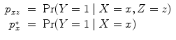 
$$\begin{array}{rcl} {p}_{xz}& =& {\rm Pr} (Y = 1\mid X = x,Z = z) \\ {p}_{x}^{{_\ast}}& =& {\rm Pr} (Y = 1\mid X = x) \\ \end{array}$$
