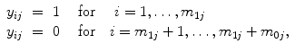 
$$\begin{array}{rcl}{ y}_{ij}& =& 1\ \ \ \mbox{ for }\ \ \ i = 1,\ldots,{m}_{1j} \\ {y}_{ij}& =& 0\ \ \ \mbox{ for }\ \ i = {m}_{1j} + 1,\ldots,{m}_{1j} + {m}_{0j}, \\ \end{array}$$
