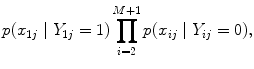 
$$p({x}_{1j}\mid {Y }_{1j} = 1)\prod\limits_{i=2}^{M+1}p({x}_{ ij}\mid {Y }_{ij} = 0),$$
