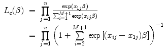 
$$\begin{array}{rcl}{ L}_{c}(\beta )& =& \prod\limits_{j=1}^{n} \frac{\exp ({x}_{1j}\beta )} {{\sum \nolimits }_{i=1}^{M+1}\exp ({x}_{ij}\beta )} \\ & =& \prod\limits_{j=1}^{n}{\left (1 + \sum\limits_{i=2}^{M+1}\exp \left [({x}_{ ij} -{x}_{1j})\beta \right ]\right )}^{-1} \\ \end{array}$$
