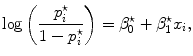 
$$\log \left ( \frac{{p}_{i}^{\star }} {1 - {p}_{i}^{\star }}\right ) = {\beta }_{0}^{\star } + {\beta }_{ 1}^{\star }{x}_{ i},$$
