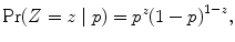 
$${\rm Pr} (Z = z\mid p) = {p}^{z}{(1 - p)}^{1-z},$$
