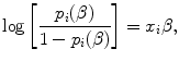 
$$\log \left [ \frac{{p}_{i}(\beta )} {1 - {p}_{i}(\beta )}\right ] ={ x}_{i}\beta,$$
