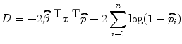 
$$D = -2{\widehat{\beta }}^{\mbox{ T} }{x}^{\mbox{ T} }\widehat{p}- 2\sum\limits_{i=1}^{n}\log (1 -\widehat{ {p}}_{ i})$$
