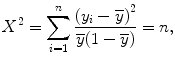 
$${X}^{2} = \sum\limits_{i=1}^{n}\frac{{({y}_{i} -\overline{y})}^{2}} {\overline{y}(1 -\overline{y})} = n,$$
