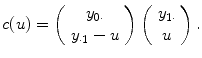 
$$c(u) = \left (\begin{array}{c} {y}_{0\cdot } \\ {y}_{\cdot 1} - u \end{array} \right )\left (\begin{array}{c} {y}_{1\cdot } \\ u\end{array} \right ).$$
