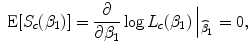 
$$\mbox{ E}[{S}_{c}({\beta }_{1})] = \frac{\partial } {\partial {\beta }_{1}}\log {L}_{c}({\beta }_{1})\left \vert {}_{\widehat{{\beta }}_{1}}\right. = 0,$$
