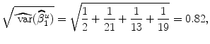 
$$\sqrt{\widehat{\mbox{ var} }(\widehat{{\beta }}_{1 }^{u })} = \sqrt{\frac{1} {2} + \frac{1} {21} + \frac{1} {13} + \frac{1} {19}} = 0.82,$$
