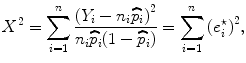 
$${X}^{2} = \sum\limits_{i=1}^{n}\frac{{({Y }_{i} - {n}_{i}\widehat{{p}}_{i})}^{2}} {{n}_{i}\widehat{{p}}_{i}(1 -\widehat{ {p}}_{i})} = \sum\limits_{i=1}^{n}{({e}_{ i}^{\star })}^{2},$$
