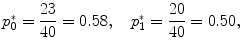 
$${p}_{0}^{{_\ast}} = \frac{23} {40} = 0.58,\ \ \ {p}_{1}^{{_\ast}} = \frac{20} {40} = 0.50,$$
