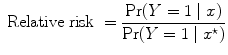 
$$\mbox{ Relative risk } = \frac{{\rm Pr} (Y = 1\mid x)} {{\rm Pr} (Y = 1\mid {x}^{\star })}$$
