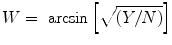 
$$W = \mbox{ arcsin}\left [\sqrt{(Y/N)}\right ]$$
