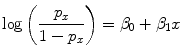 
$$\log \left ( \frac{{p}_{x}} {1 - {p}_{x}}\right ) = {\beta }_{0} + {\beta }_{1}x$$
