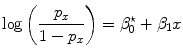 
$$\log \left ( \frac{{p}_{x}} {1 - {p}_{x}}\right ) = {\beta }_{0}^{\star } + {\beta }_{ 1}x$$
