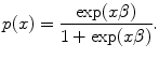 
$$p(x) = \frac{\exp (x\beta )} {1 +\exp (x\beta )}.$$
