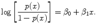 
$$\log \left [ \frac{p(x)} {1 - p(x)}\right ] = {\beta }_{0} + {\beta }_{1}x.$$
