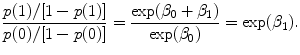 
$$\frac{p(1)/[1 - p(1)]} {p(0)/[1 - p(0)]} = \frac{\exp ({\beta }_{0} + {\beta }_{1})} {\exp ({\beta }_{0})} =\exp ({\beta }_{1}).$$
