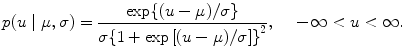 
$$p(u\mid \mu,\sigma ) = \frac{\exp \{(u - \mu )/\sigma \}} {\sigma \{1 +\exp {[(u - \mu )/\sigma ]\}}^{2}},\ \ \ \ -\infty < u < \infty.$$
