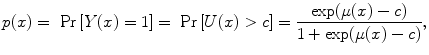 
$$p(x) = \mbox{ Pr}\left [Y (x) = 1\right ] = \mbox{ Pr}\left [U(x) > c\right ] = \frac{\exp (\mu (x) - c)} {1 +\exp (\mu (x) - c)},$$
