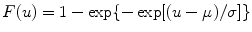 
$$F(u) = 1 -\exp \{-\exp [(u - \mu )/\sigma ]\}$$
