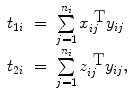 
$$\begin{array}{rcl}{ t}_{1i}& =& \sum\limits_{j=1}^{{n}_{i} }{x}_{ij}^{\mbox{ T} }{y}_{ij} \\ {t}_{2i}& =& \sum\limits_{j=1}^{{n}_{i} }{z}_{ij}^{\mbox{ T} }{y}_{ij}, \\ \end{array}$$
