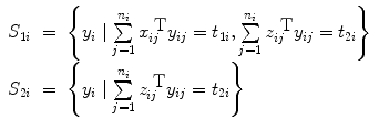 
$$\begin{array}{rcl}{ S}_{1i}& =& \left \{{y}_{i}\mid \sum\limits_{j=1}^{{n}_{i} }{x}_{ij}^{\mbox{ T} }{y}_{ij} ={ t}_{1i}, \sum\limits_{j=1}^{{n}_{i} }{z}_{ij}^{\mbox{ T} }{y}_{ij} ={ t}_{2i}\right \} \\ {S}_{2i}& =& \left \{{y}_{i}\mid \sum\limits_{j=1}^{{n}_{i} }{z}_{ij}^{\mbox{ T} }{y}_{ij} ={ t}_{2i}\right \}\end{array}$$
