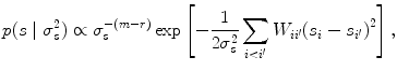 
$$p(s\mid {\sigma }_{s}^{2}) \propto{\sigma }_{ s}^{-(m-r)}\exp \left [- \frac{1} {2{\sigma }_{s}^{2}} \sum\limits_{i<i^{\prime}}{W}_{ii^{\prime}}{({s}_{i} - {s}_{i^{\prime}})}^{2}\right ],$$
