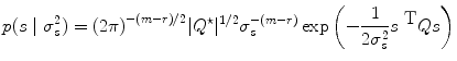 
$$p(s\mid {\sigma }_{s}^{2}) = {(2\pi )}^{-(m-r)/2}\vert {Q}^{\star }{\vert }^{1/2}{\sigma }_{ s}^{-(m-r)}\exp \left (- \frac{1} {2{\sigma }_{s}^{2}}{s}^{\mbox{ T} }Qs\right )$$
