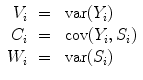 
$$\begin{array}{rcl}{ V }_{i}& =& \mbox{ var}({Y }_{i}) \\ { C}_{i}& =& \mbox{ cov}({Y }_{i},{S}_{i}) \\ {W}_{i}& =& \mbox{ var}({S}_{i})\end{array}$$
