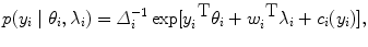 
$$p({y}_{i}\mid {\theta }_{i},{\lambda }_{i}) = {\varDelta
}_{i}^{-1}\exp [{y}_{ i}^{\mbox{ T} }{\theta }_{i} +{ w}_{i}^{\mbox{
T} }{\lambda }_{i} + {c}_{i}({y}_{i})],$$
