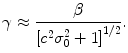 
$$\gamma\approx\frac{\beta } {{[{c}^{2}{\sigma }_{0}^{2} + 1]}^{1/2}}.$$
